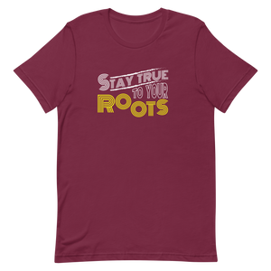 Stay True to Your Roots Unisex t-shirt
