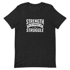 Strength is the Product of Struggle Unisex t-shirt