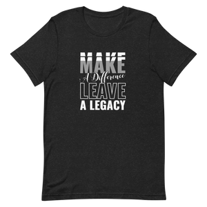 Make a Difference Leave a Legacy Unisex t-shirt
