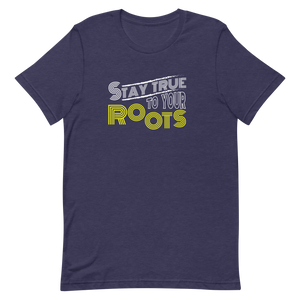 Stay True to Your Roots Unisex t-shirt