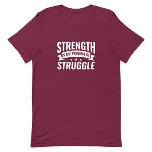 Strength is the Product of Struggle Unisex t-shirt