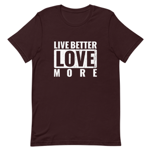 Live Better Love More Unisex t-shirt